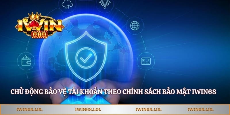 Chủ động bảo vệ tài khoản theo chính sách bảo mật Iwin68