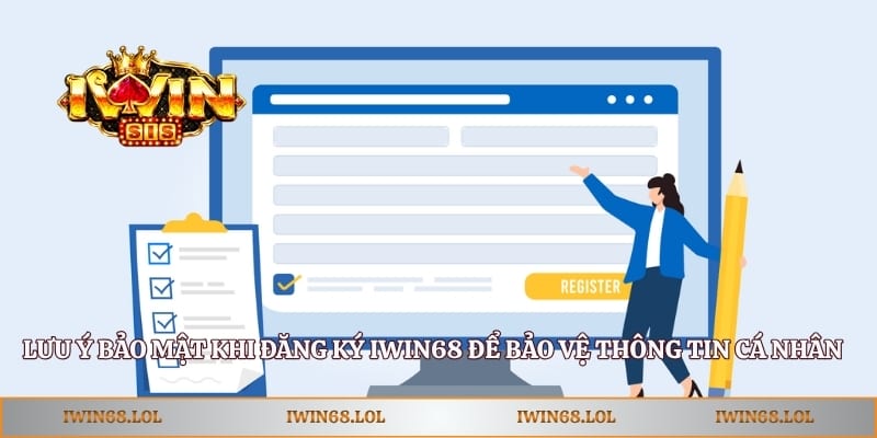 Lưu ý bảo mật khi đăng ký Iwin68 để bảo vệ thông tin cá nhân