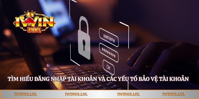 Tìm hiểu đăng nhập tài khoản và các yếu tố bảo vệ tài khoản
